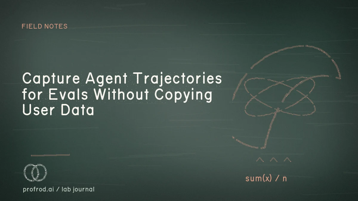 Capture Agent Trajectories for Evals Without Copying User Data